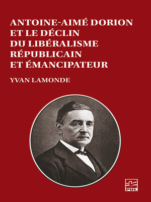 cover image of Antoine-Aimé Dorion et le déclin du libéralisme républicain et émancipateur